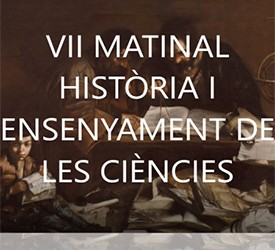 Vídeos de la VII MATINAL d’història i ensenyament de lesciències